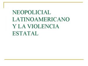 NEOPOLICIAL LATINOAMERICANO Y LA VIOLENCIA ESTATAL Un discurso