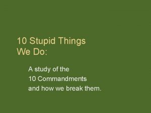 10 Stupid Things We Do A study of