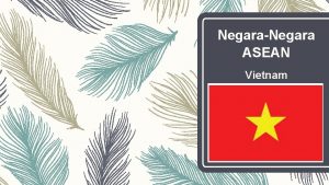 NegaraNegara ASEAN Vietnam Identitas Negara Keadaan Alam Letak