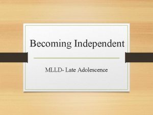 Becoming Independent MLLD Late Adolescence Late Adolescence 17