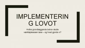 IMPLEMENTERIN G LOVOT Hvilke grundlggende behov skulle vrktjskassen