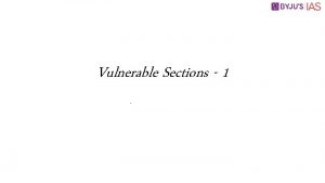 Vulnerable Sections 1 Elderly Who are elderly No