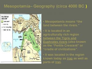 Mesopotamia Geography circa 4000 BC Mesopotamia means the