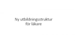 Ny utbildningsstruktur fr lkare Ny lkarutbildning och frndrad