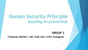 Human Security Principle focusing on prevention GROUP 3