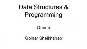 Data Structures Programming Queue Golnar Sheikhshab Queue Abstract