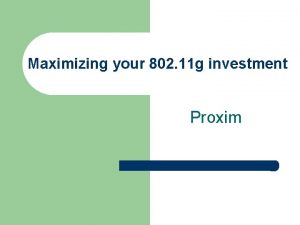 Maximizing your 802 11 g investment Proxim Outline