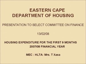 EASTERN CAPE DEPARTMENT OF HOUSING PRESENTATION TO SELECT
