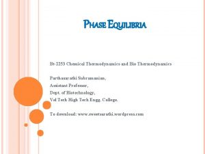 PHASE EQUILIBRIA Bt2253 Chemical Thermodynamics and Bio Thermodynamics