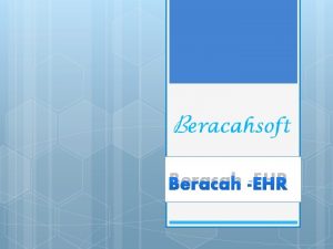 Beracah EHR Description An electronic health record EHR