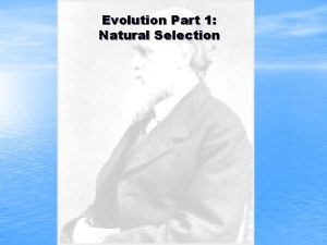 Evolution Part 1 Natural Selection Charles Darwin 1809