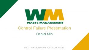 Control Failure Presentation Daniel Min MIS 5121 REAL