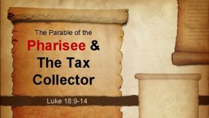The Parable of the Pharisee The Tax Collector