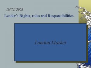 IMCC 2005 Leaders Rights roles and Responsibilities London