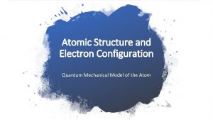 Atomic Structure and Electron Configuration Quantum Mechanical Model