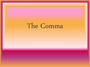 The Comma Place a comma before a coordinating