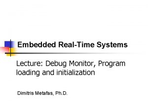 Embedded RealTime Systems Lecture Debug Monitor Program loading