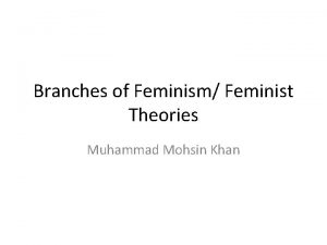 Branches of Feminism Feminist Theories Muhammad Mohsin Khan