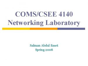 COMSCSEE 4140 Networking Laboratory Salman Abdul Baset Spring