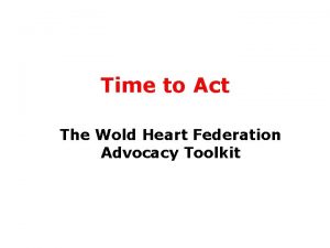 Time to Act The Wold Heart Federation Advocacy