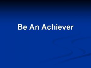 Be An Achiever Program Objective To Ensure True