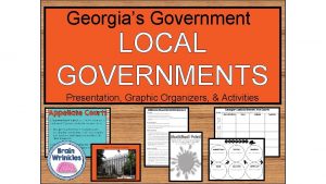 Georgias Government LOCAL GOVERNMENTS Presentation Graphic Organizers Activities