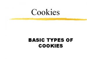 Cookies BASIC TYPES OF COOKIES Six Basic Types