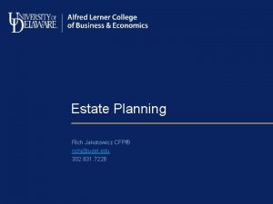 Estate Planning Rich Jakotowicz CFP richjudel edu 302