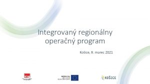 Integrovan regionlny operan program Koice 8 marec 2021