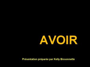 AVOIR Words and music tienne Prsentation prpare par