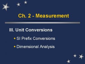 Ch 2 Measurement III Unit Conversions w SI