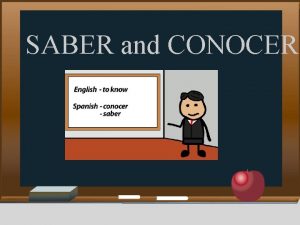 SABER and CONOCER SABER and CONOCER Both Saber