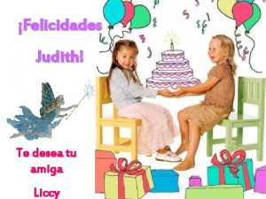 Felicidades Judith Te desea tu amiga Liccy Cuando