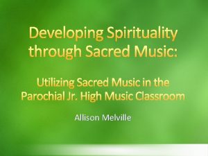 Developing Spirituality through Sacred Music Utilizing Sacred Music