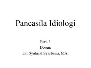 Pancasila Idiologi Pert 3 Dosen Dr Syahrial Syarbaini