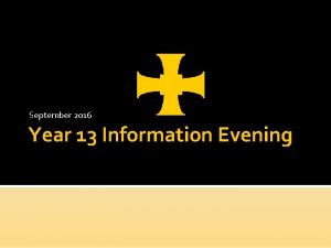 September 2016 Year 13 Information Evening Welcome Aims