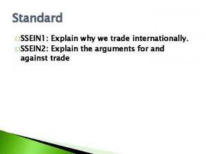 Standard SSEIN 1 Explain why we trade internationally