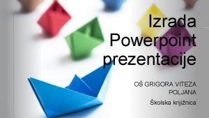 Izrada Powerpoint prezentacije O GRIGORA VITEZA POLJANA kolska