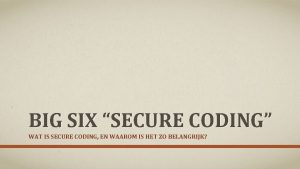 BIG SIX SECURE CODING WAT IS SECURE CODING