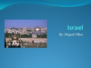 Israel By Miguel Ulloa Location Israel a country