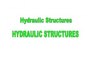 Hydraulic Structures Hydraulic structures are devices which are