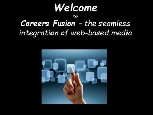 Welcome to Careers Fusion the seamless integration of
