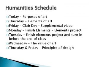 Humanities Schedule Today Purposes of art Thursday Elements