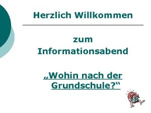 Herzlich Willkommen zum Informationsabend Wohin nach der Grundschule