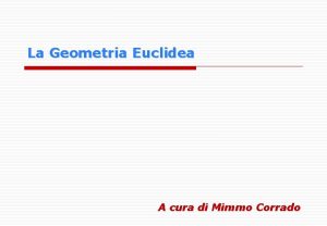 La Geometria Euclidea A cura di Mimmo Corrado