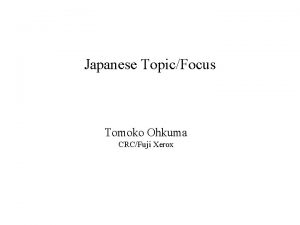 Japanese TopicFocus Tomoko Ohkuma CRCFuji Xerox INDEX Differences