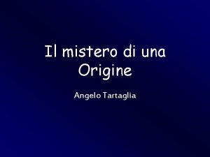 Il mistero di una Origine Angelo Tartaglia Una