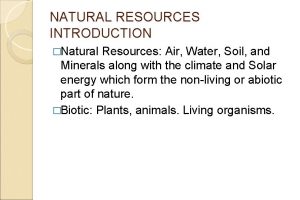 NATURAL RESOURCES INTRODUCTION Natural Resources Air Water Soil