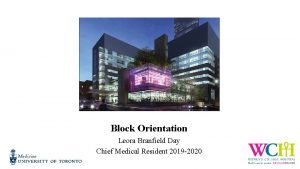 Block Orientation Leora Branfield Day Chief Medical Resident