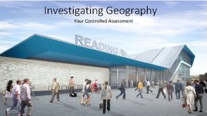 Investigating Geography Your Controlled Assessment Assessment Grading Purpose